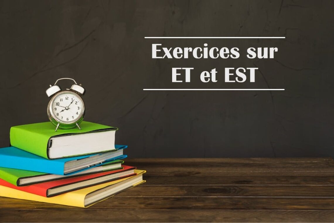 Exercices sur ET et EST